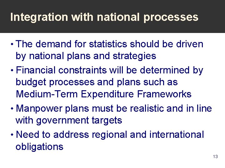 Integration with national processes • The demand for statistics should be driven by national