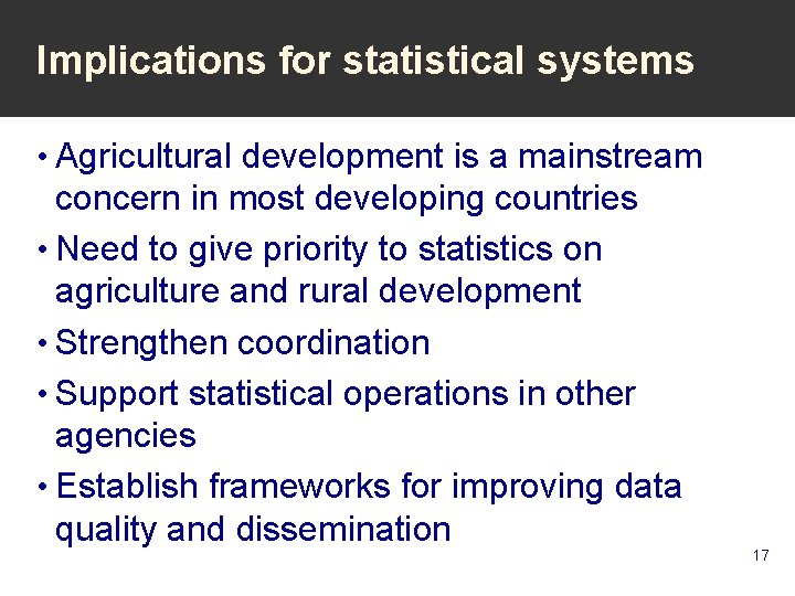 Implications for statistical systems • Agricultural development is a mainstream concern in most developing