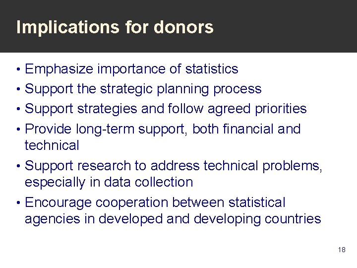 Implications for donors • Emphasize importance of statistics • Support the strategic planning process