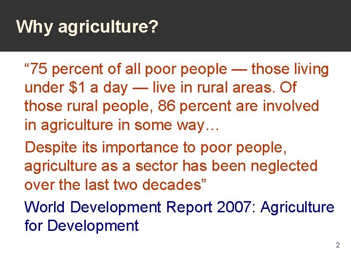 Why agriculture? “ 75 percent of all poor people — those living under $1
