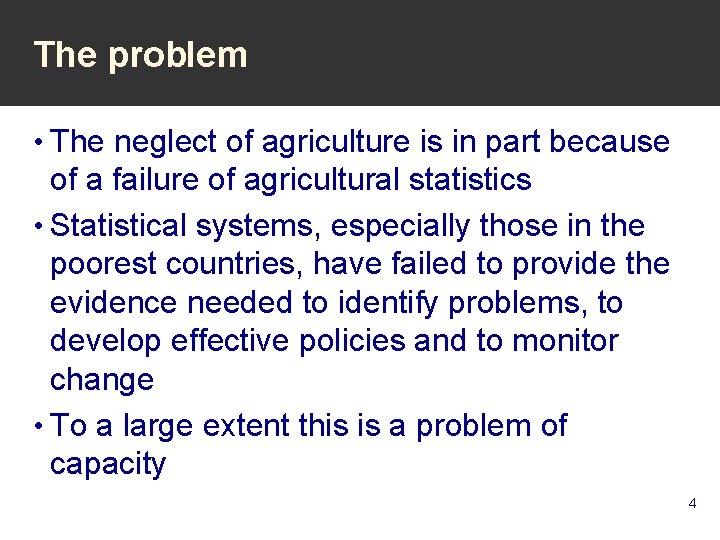 The problem • The neglect of agriculture is in part because of a failure