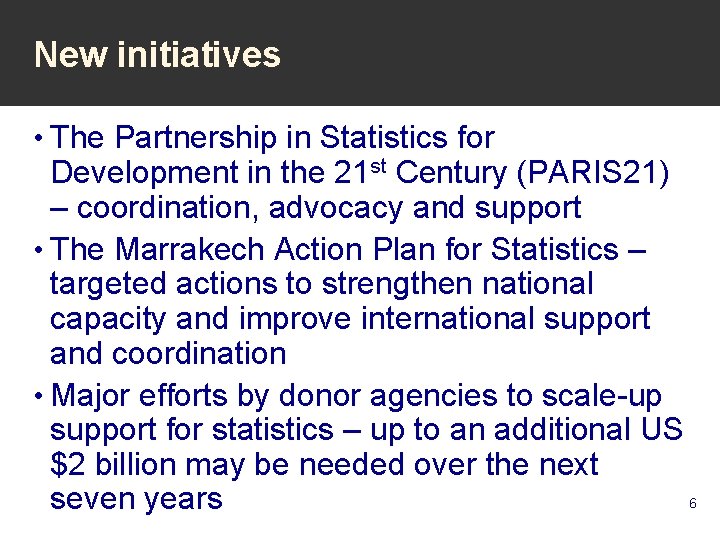 New initiatives • The Partnership in Statistics for Development in the 21 st Century