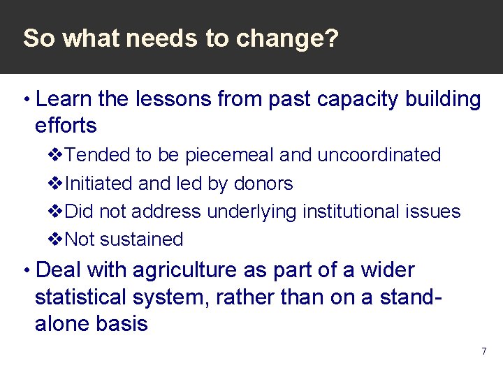 So what needs to change? • Learn the lessons from past capacity building efforts