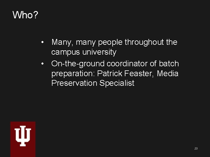 Who? • Many, many people throughout the campus university • On-the-ground coordinator of batch