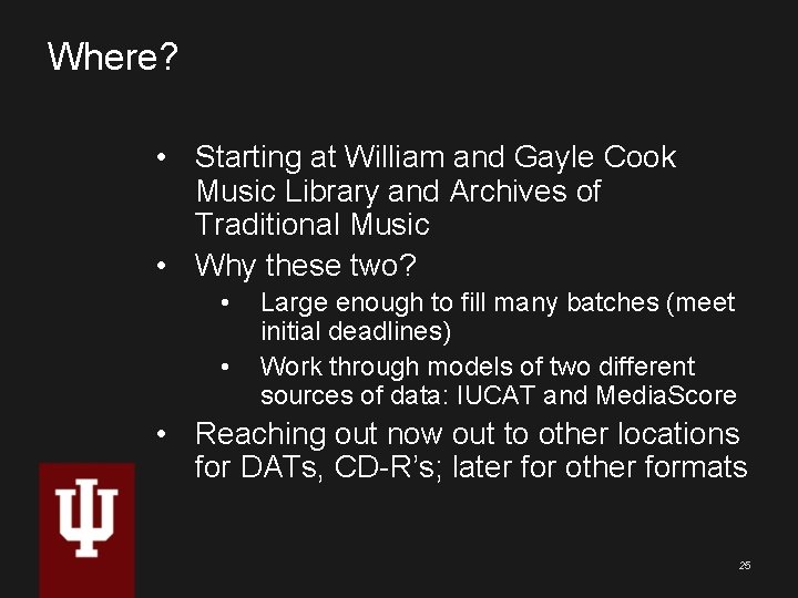 Where? • Starting at William and Gayle Cook Music Library and Archives of Traditional