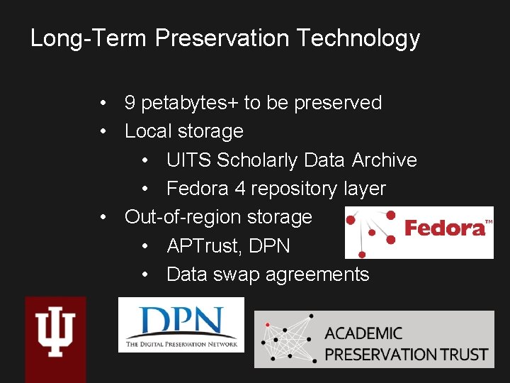 Long-Term Preservation Technology • 9 petabytes+ to be preserved • Local storage • UITS