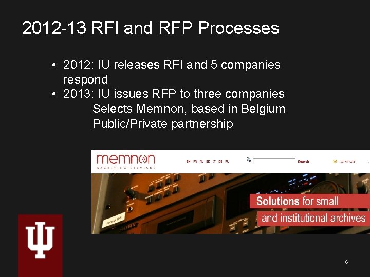 2012 -13 RFI and RFP Processes • 2012: IU releases RFI and 5 companies