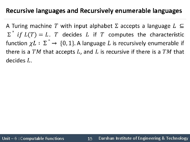 Recursive languages and Recursively enumerable languages § Unit – 6 : Computable Functions Theory