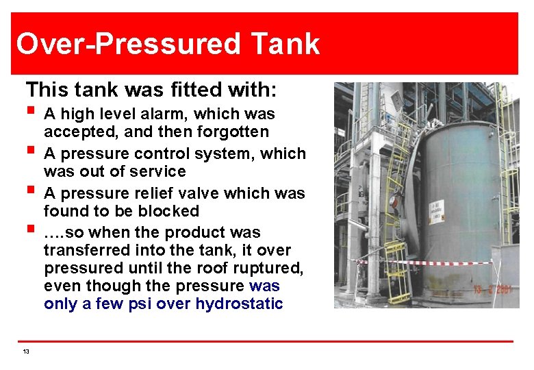 Over-Pressured Tank This tank was fitted with: § A high level alarm, which was