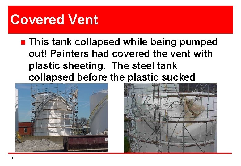 Covered Vent n 16 This tank collapsed while being pumped out! Painters had covered