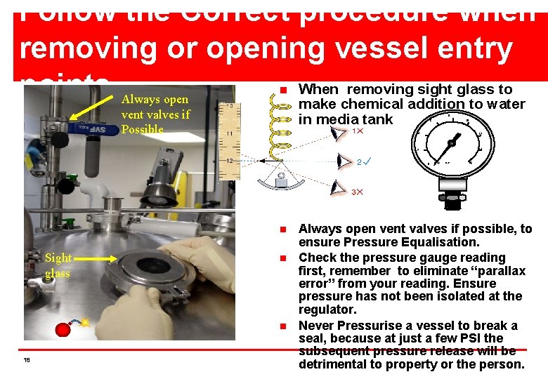 Follow the Correct procedure when removing or opening vessel entry When removing sight glass