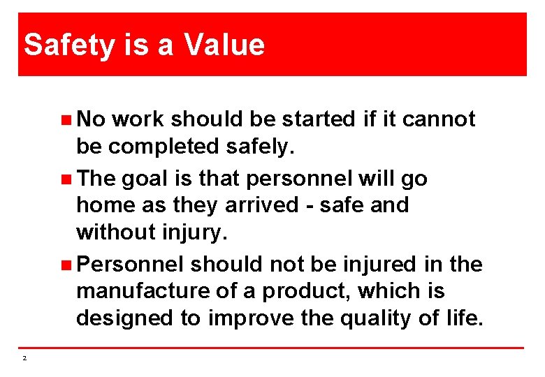 Safety is a Value n No work should be started if it cannot be