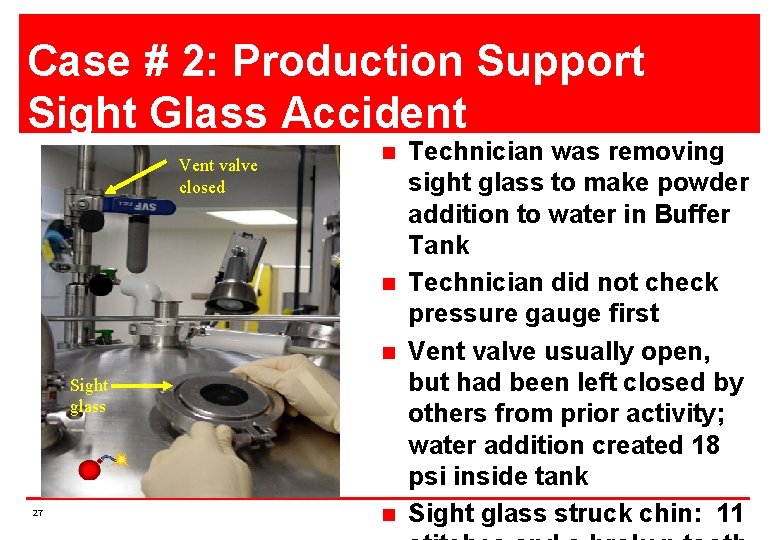 Case # 2: Production Support Sight Glass Accident Vent valve closed n n n