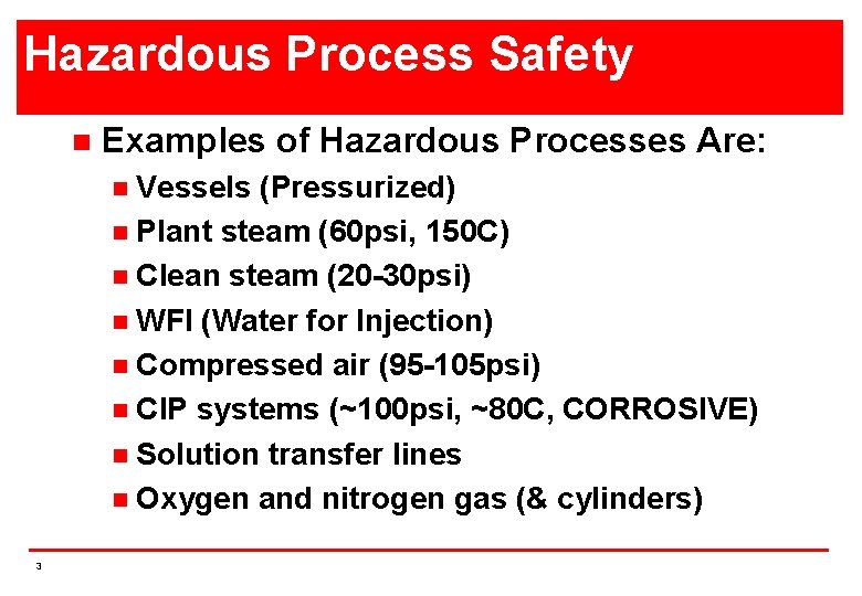Hazardous Process Safety n Examples of Hazardous Processes Are: Vessels (Pressurized) n Plant steam