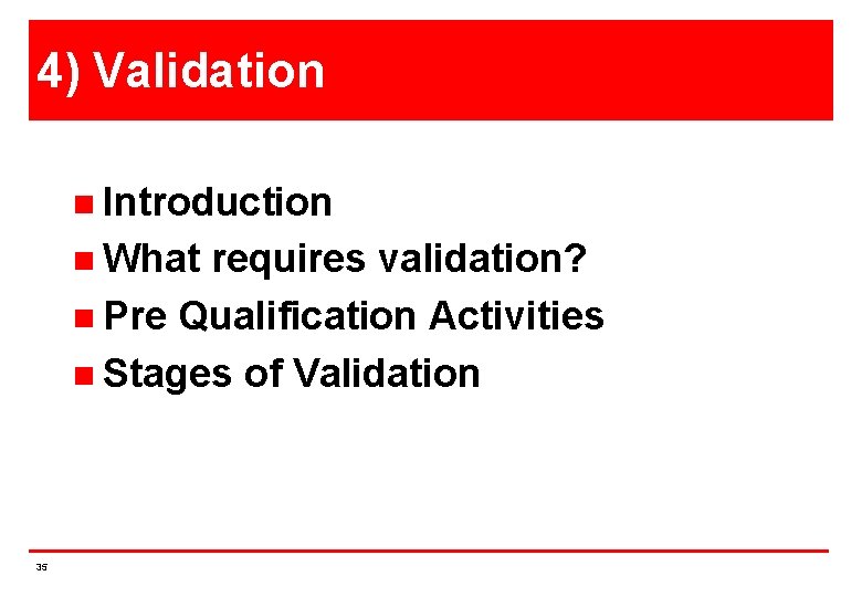 4) Validation n Introduction n What requires validation? n Pre Qualification Activities n Stages