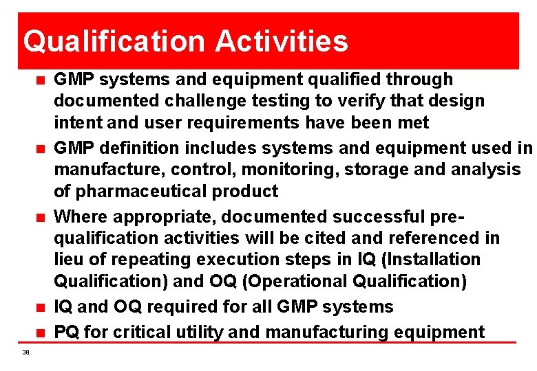 Qualification Activities n n n 38 GMP systems and equipment qualified through documented challenge
