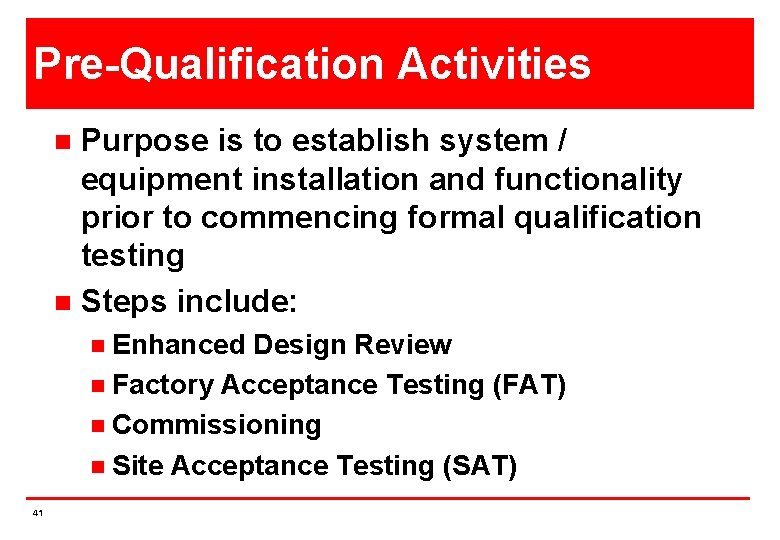 Pre-Qualification Activities Purpose is to establish system / equipment installation and functionality prior to