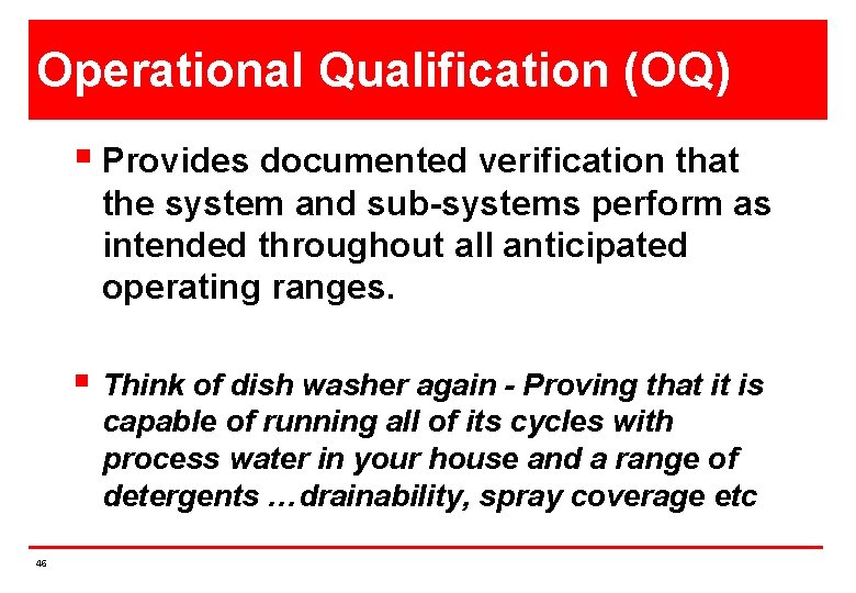 Operational Qualification (OQ) § Provides documented verification that the system and sub-systems perform as