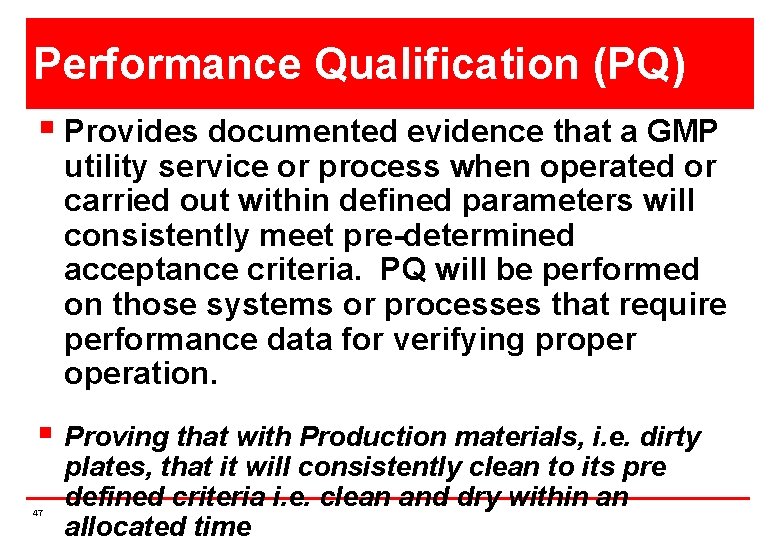 Performance Qualification (PQ) § Provides documented evidence that a GMP utility service or process