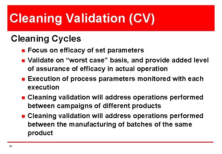 Cleaning Validation (CV) Cleaning Cycles n n n 51 Focus on efficacy of set