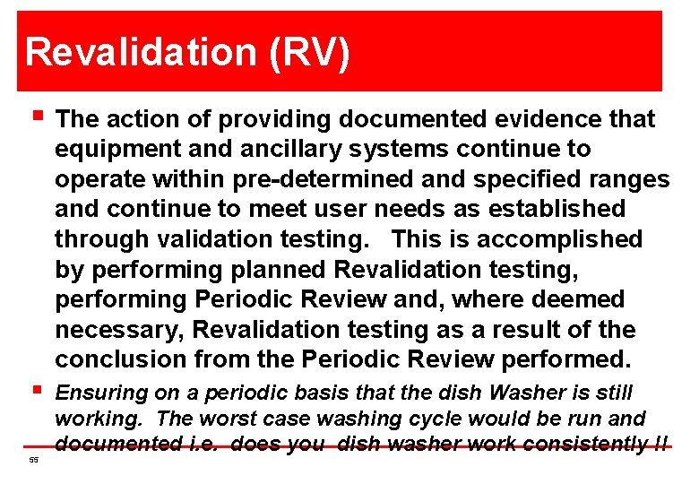 Revalidation (RV) § The action of providing documented evidence that equipment and ancillary systems
