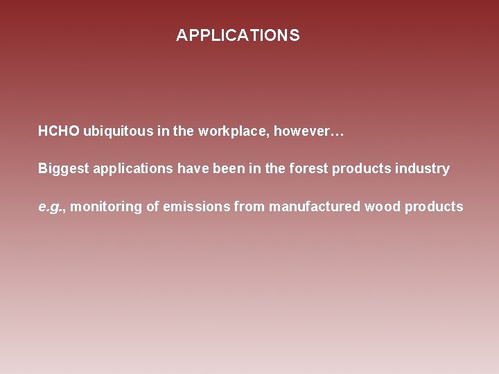 APPLICATIONS HCHO ubiquitous in the workplace, however… Biggest applications have been in the forest