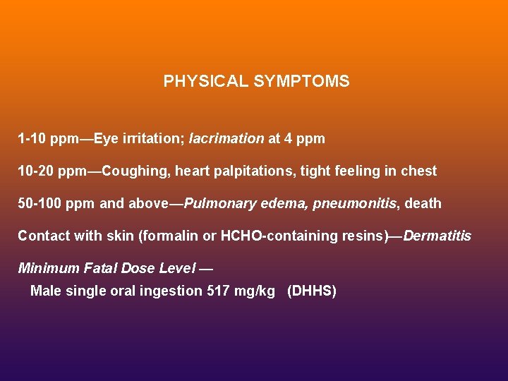 PHYSICAL SYMPTOMS 1 -10 ppm—Eye irritation; lacrimation at 4 ppm 10 -20 ppm—Coughing, heart