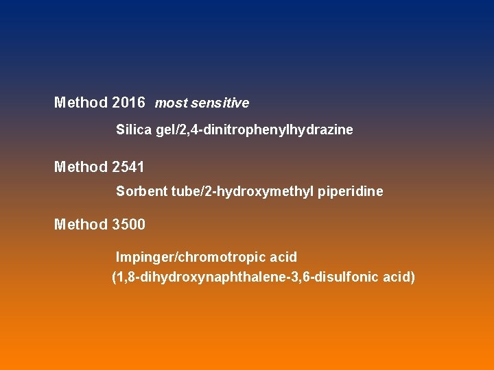 Method 2016 most sensitive Silica gel/2, 4 -dinitrophenylhydrazine Method 2541 Sorbent tube/2 -hydroxymethyl piperidine