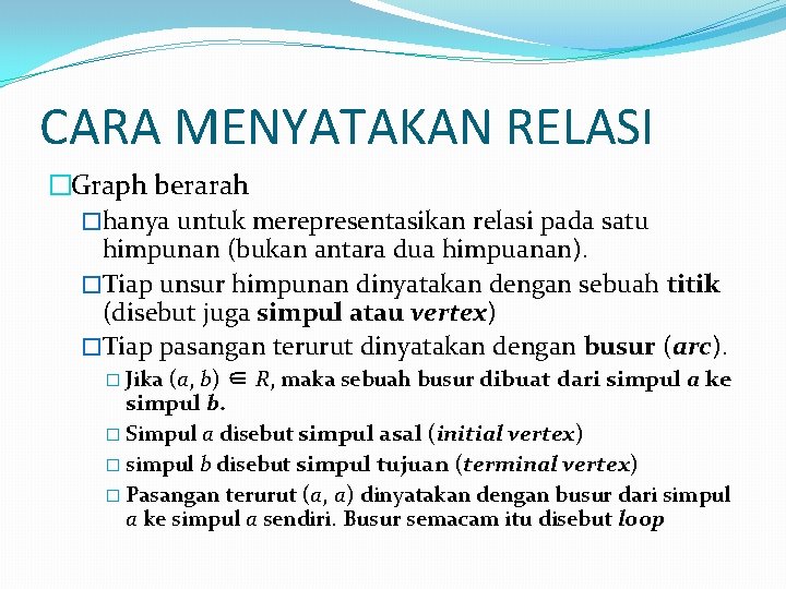 CARA MENYATAKAN RELASI �Graph berarah �hanya untuk merepresentasikan relasi pada satu himpunan (bukan antara CARA MENYATAKAN RELASI �Graph berarah �hanya untuk merepresentasikan relasi pada satu himpunan (bukan antara
