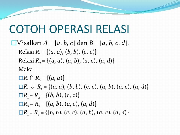 COTOH OPERASI RELASI �Misalkan A = {a, b, c} dan B = {a, b, COTOH OPERASI RELASI �Misalkan A = {a, b, c} dan B = {a, b,