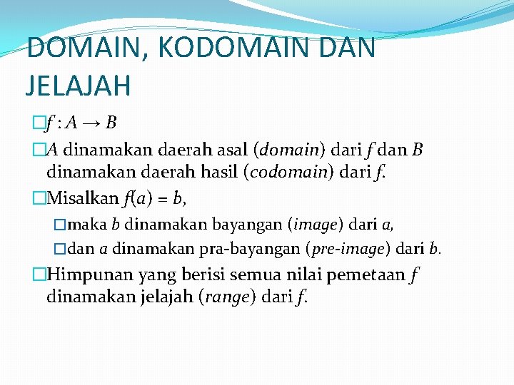 DOMAIN, KODOMAIN DAN JELAJAH �f : A → B �A dinamakan daerah asal (domain) DOMAIN, KODOMAIN DAN JELAJAH �f : A → B �A dinamakan daerah asal (domain)