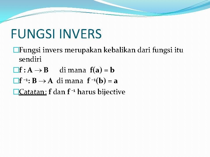 FUNGSI INVERS �Fungsi invers merupakan kebalikan dari fungsi itu sendiri �f : A B FUNGSI INVERS �Fungsi invers merupakan kebalikan dari fungsi itu sendiri �f : A B