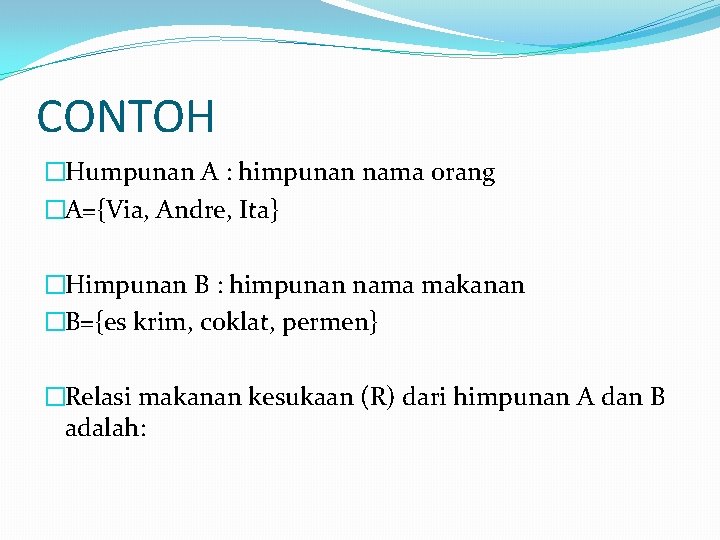 CONTOH �Humpunan A : himpunan nama orang �A={Via, Andre, Ita} �Himpunan B : himpunan CONTOH �Humpunan A : himpunan nama orang �A={Via, Andre, Ita} �Himpunan B : himpunan