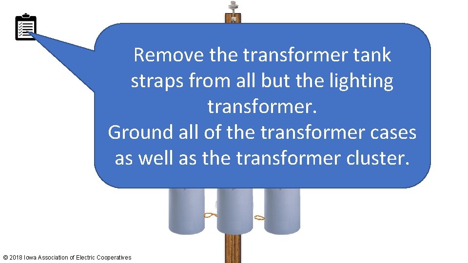 Remove the transformer tank straps from all but the lighting transformer. Ground all of