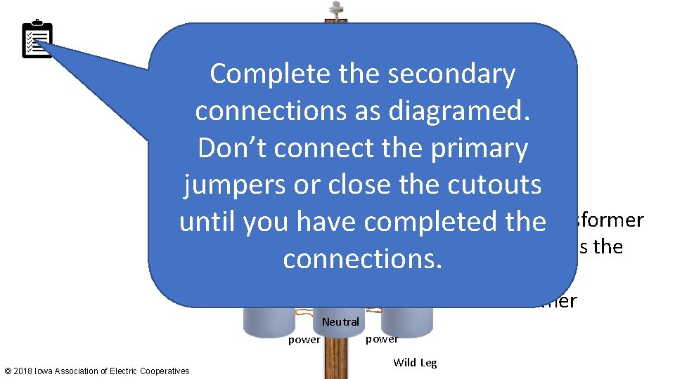 Complete the secondary connections as diagramed. Don’t connect the primary jumpers or close the