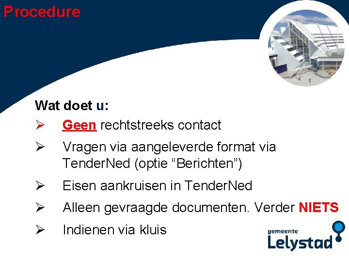 Procedure Wat doet u: Ø Geen rechtstreeks Power. Point presentatiecontact Lelystad Ø Vragen via