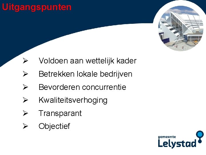 Uitgangspunten Ø Voldoen aan wettelijk kader Ø Betrekken lokale bedrijven Power. Point presentatie Lelystad