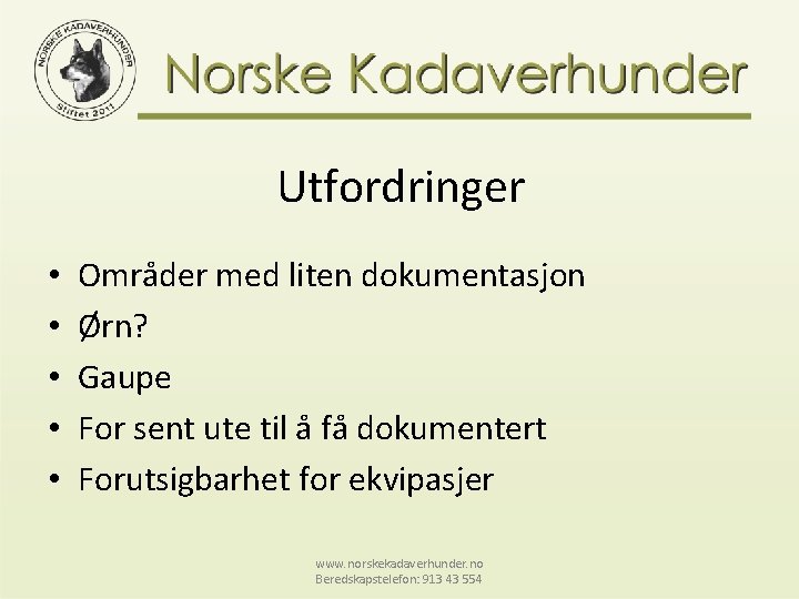 Utfordringer • • • Områder med liten dokumentasjon Ørn? Gaupe For sent ute til