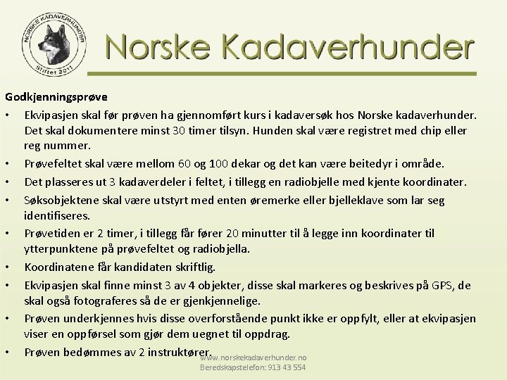Godkjenningsprøve • Ekvipasjen skal før prøven ha gjennomført kurs i kadaversøk hos Norske kadaverhunder.