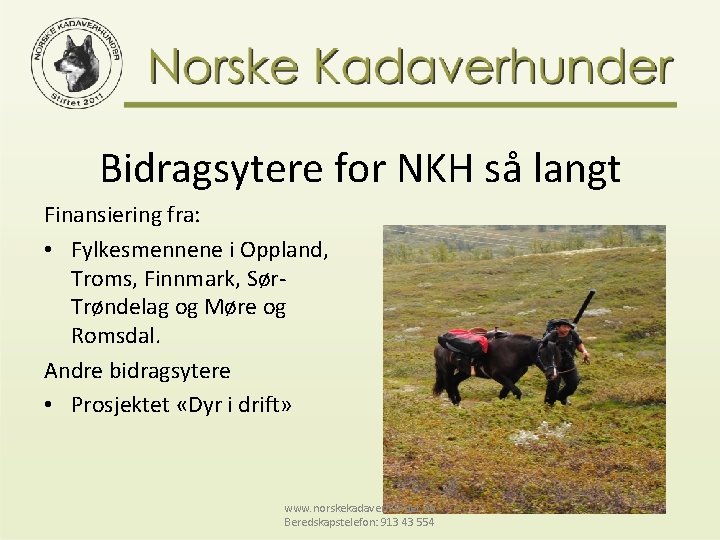 Bidragsytere for NKH så langt Finansiering fra: • Fylkesmennene i Oppland, Troms, Finnmark, Sør.