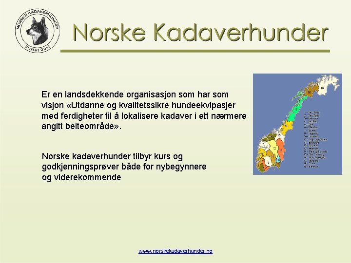 Er en landsdekkende organisasjon som har som visjon «Utdanne og kvalitetssikre hundeekvipasjer med ferdigheter