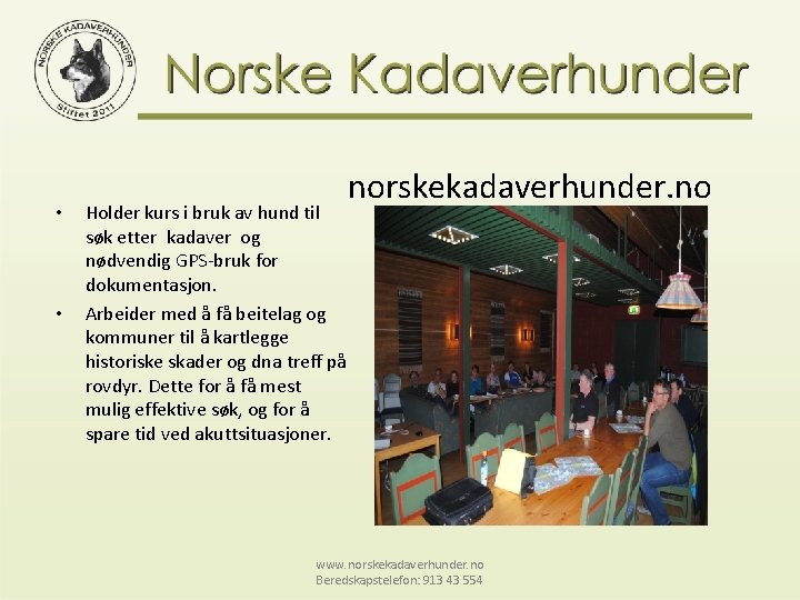  • • norskekadaverhunder. no Holder kurs i bruk av hund til søk etter