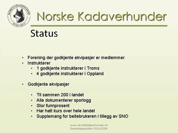 Status • Forening der godkjente ekvipasjer er medlemmer • Instruktører • 1 godkjente instruktører