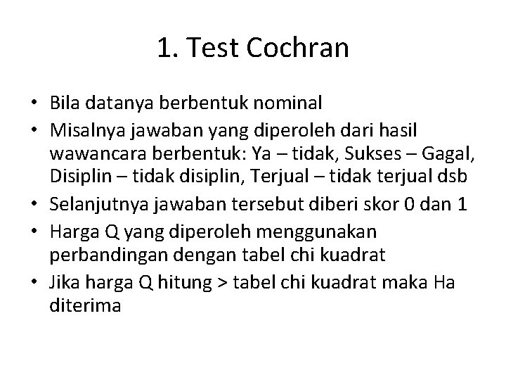 1. Test Cochran • Bila datanya berbentuk nominal • Misalnya jawaban yang diperoleh dari