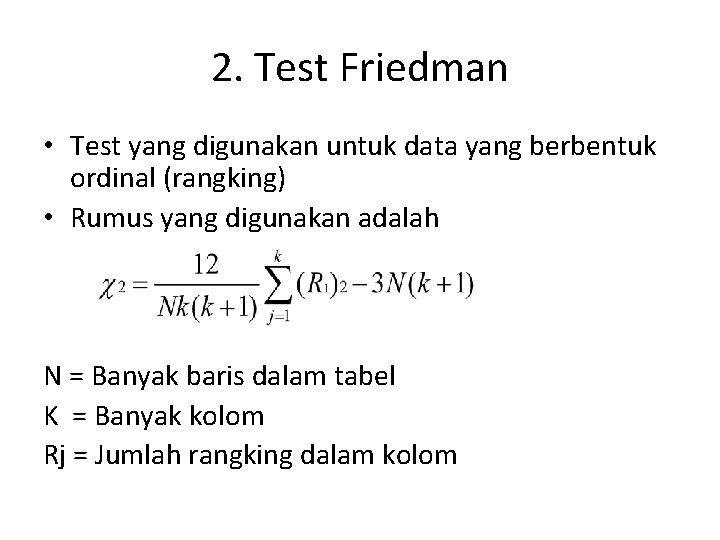 2. Test Friedman • Test yang digunakan untuk data yang berbentuk ordinal (rangking) •