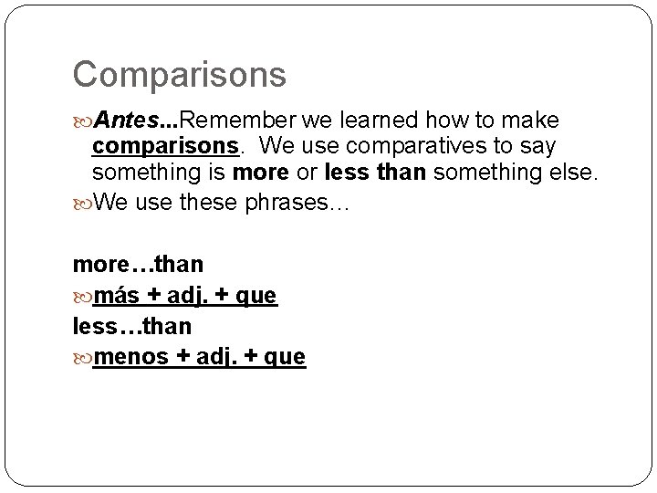 Comparisons Antes. . . Remember we learned how to make comparisons. We use comparatives