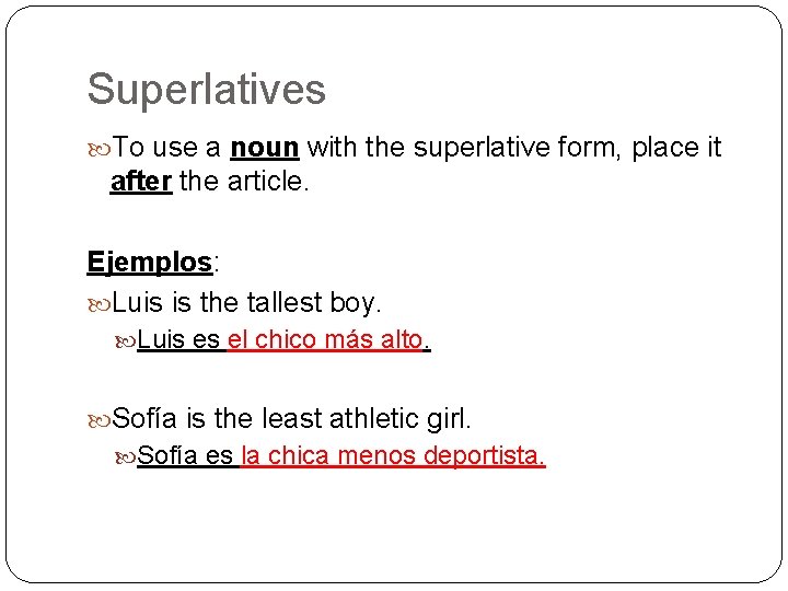 Superlatives To use a noun with the superlative form, place it after the article.