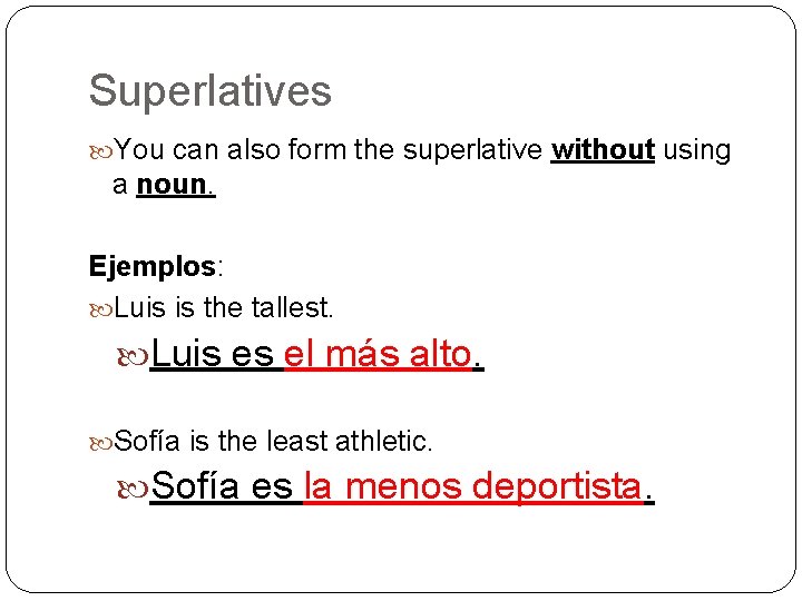 Superlatives You can also form the superlative without using a noun. Ejemplos: Luis is