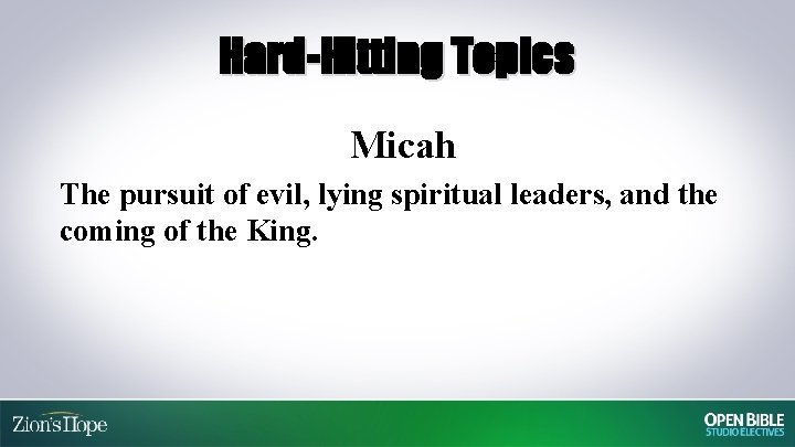 Hard-Hitting Topics Micah The pursuit of evil, lying spiritual leaders, and the coming of