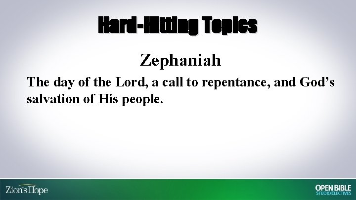 Hard-Hitting Topics Zephaniah The day of the Lord, a call to repentance, and God’s